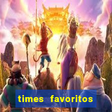 times favoritos para ganhar hoje