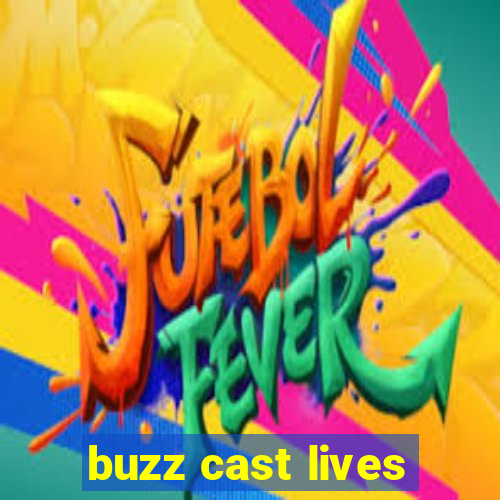 buzz cast lives