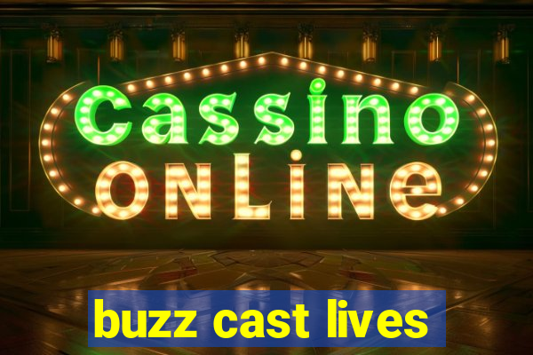 buzz cast lives