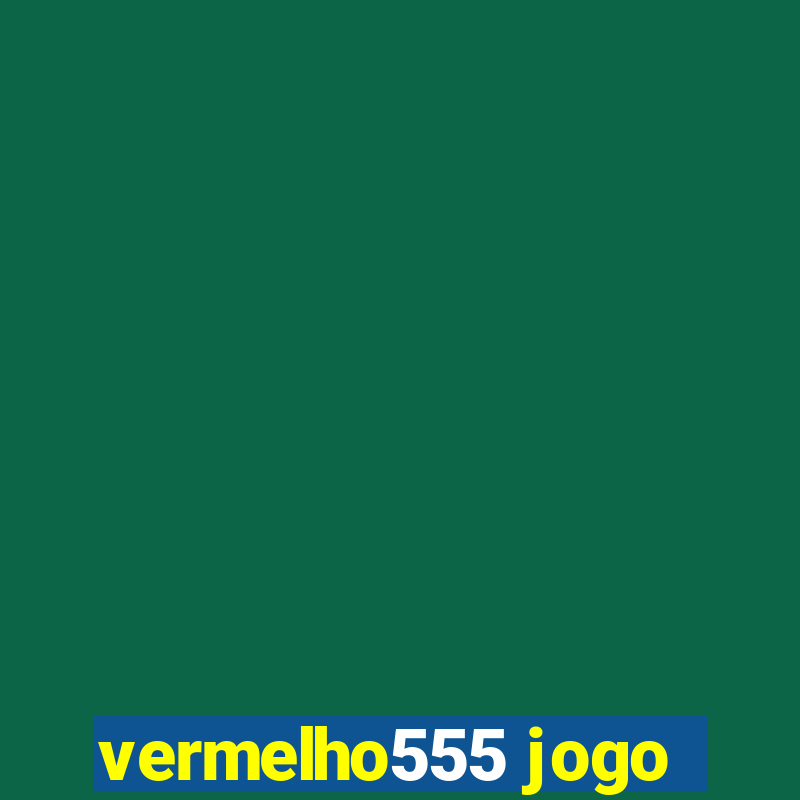 vermelho555 jogo