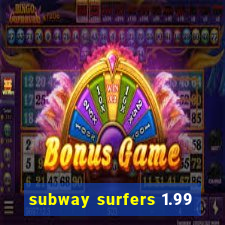 subway surfers 1.99