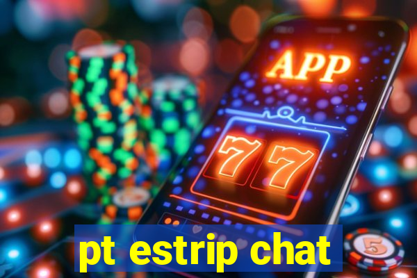 pt estrip chat