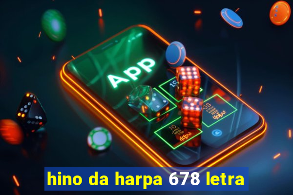 hino da harpa 678 letra