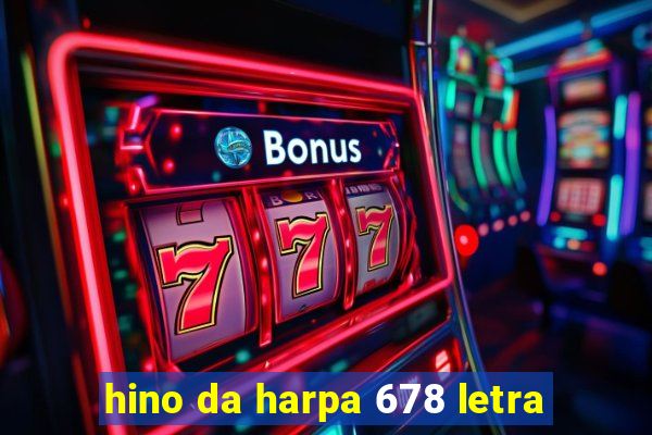 hino da harpa 678 letra