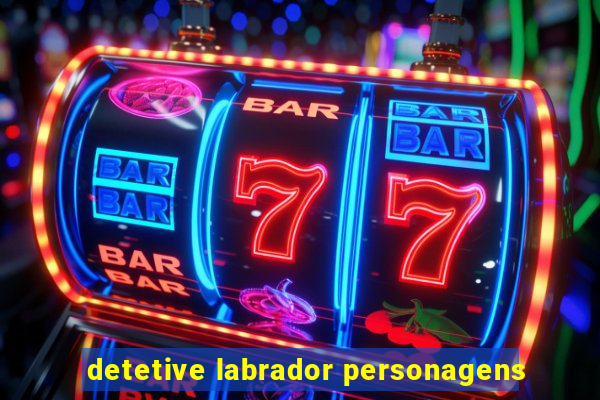 detetive labrador personagens