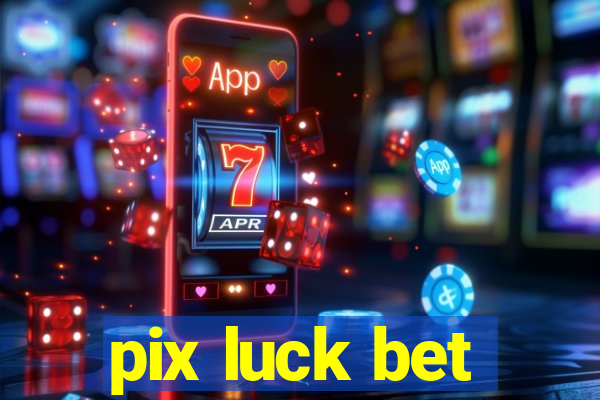 pix luck bet