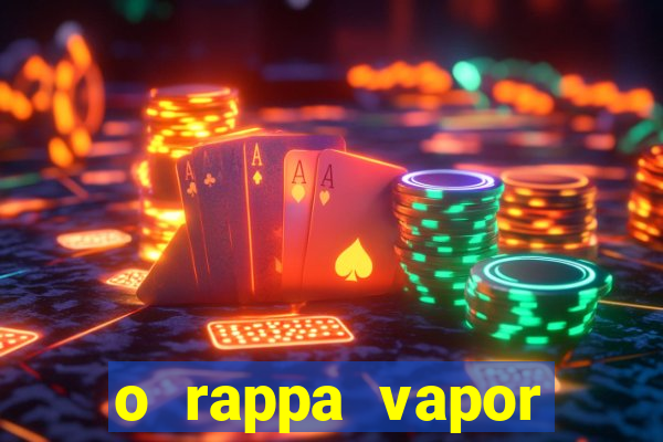 o rappa vapor barato letra