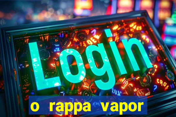 o rappa vapor barato letra