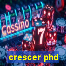 crescer phd