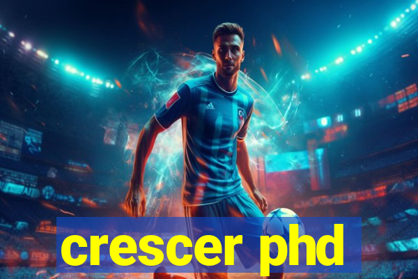 crescer phd