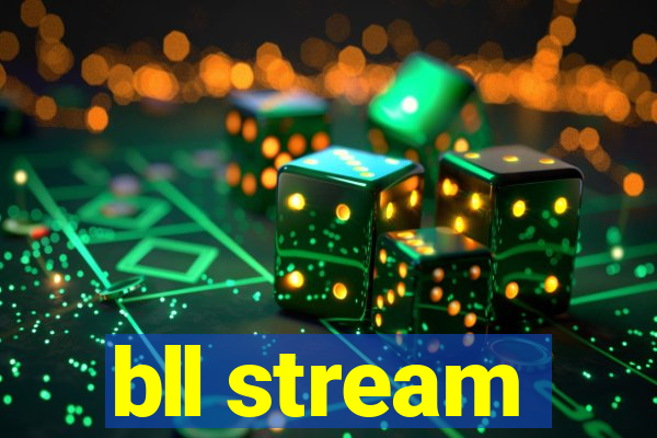 bll stream