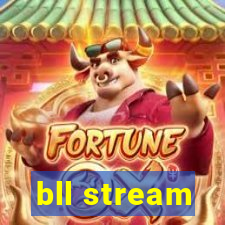 bll stream