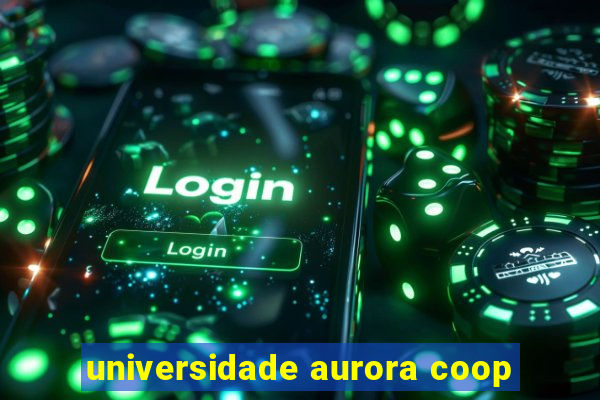 universidade aurora coop