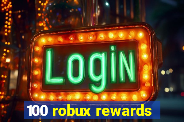 100 robux rewards