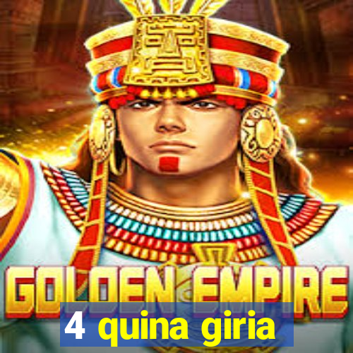 4 quina giria