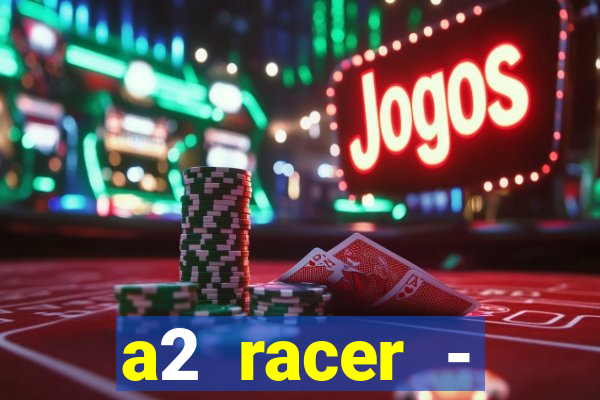 a2 racer - riscando o asfalto assistir