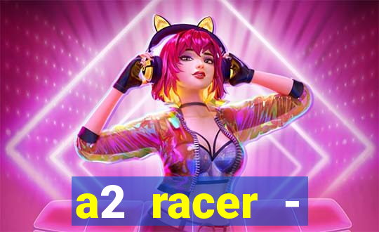 a2 racer - riscando o asfalto assistir