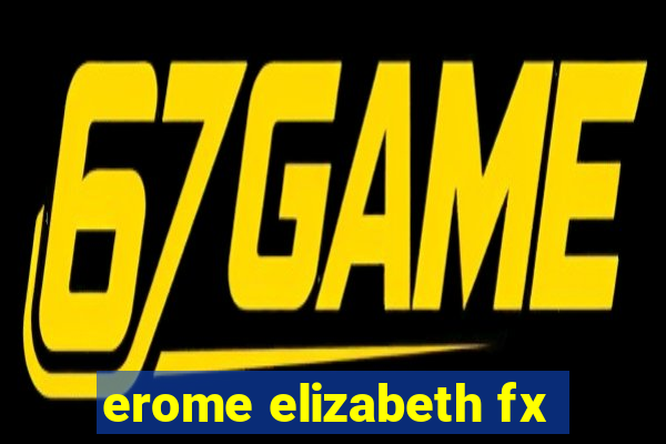 erome elizabeth fx