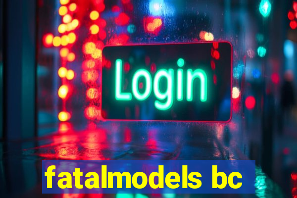 fatalmodels bc