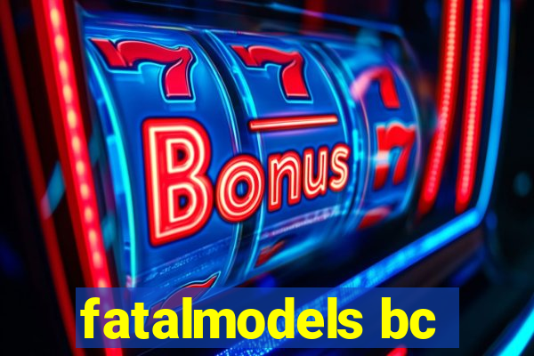 fatalmodels bc