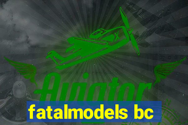 fatalmodels bc