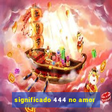 significado 444 no amor