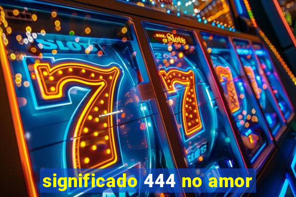 significado 444 no amor