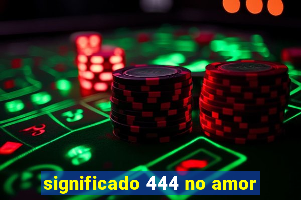 significado 444 no amor