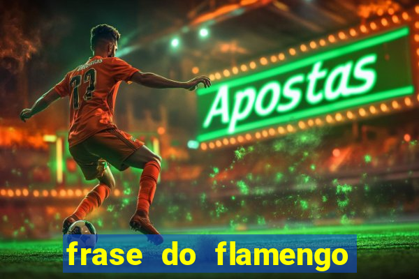 frase do flamengo para foto