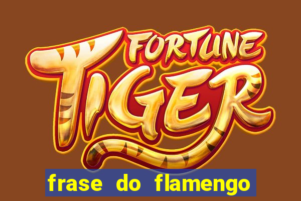 frase do flamengo para foto