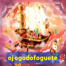 ojogodofoguete