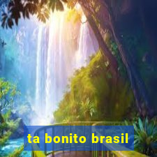 ta bonito brasil