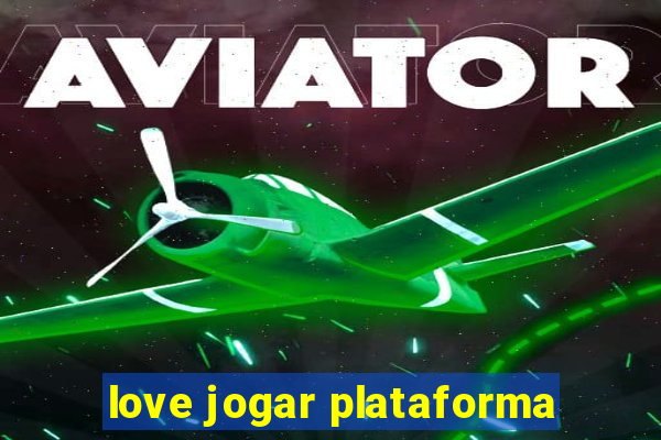 love jogar plataforma