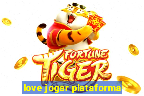 love jogar plataforma