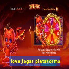 love jogar plataforma