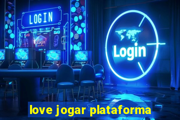 love jogar plataforma