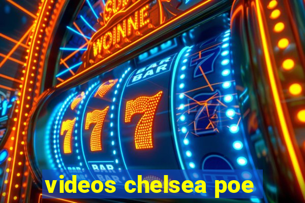 videos chelsea poe