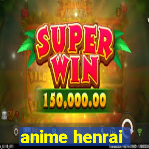 anime henrai