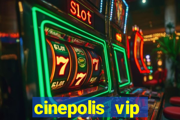 cinepolis vip parque shopping