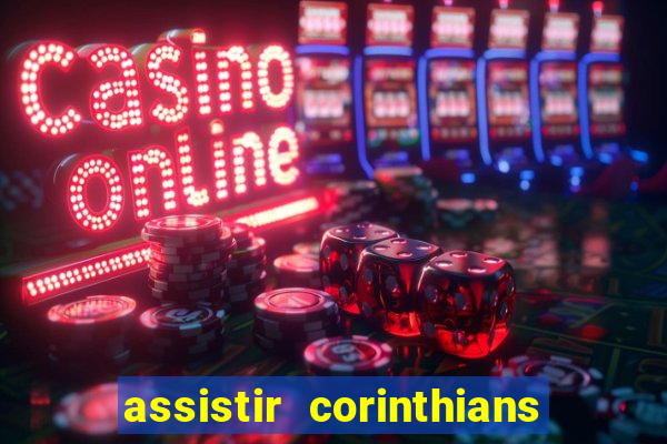 assistir corinthians futebol play hd