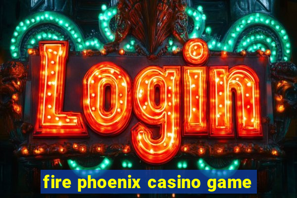 fire phoenix casino game