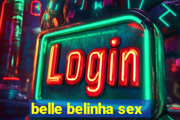 belle belinha sex