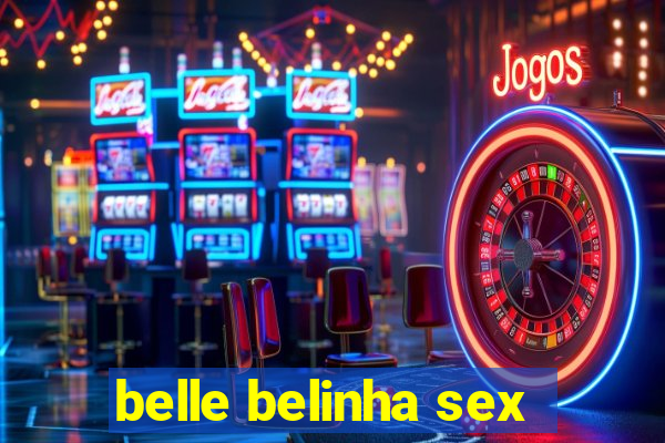 belle belinha sex