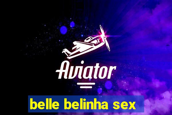 belle belinha sex