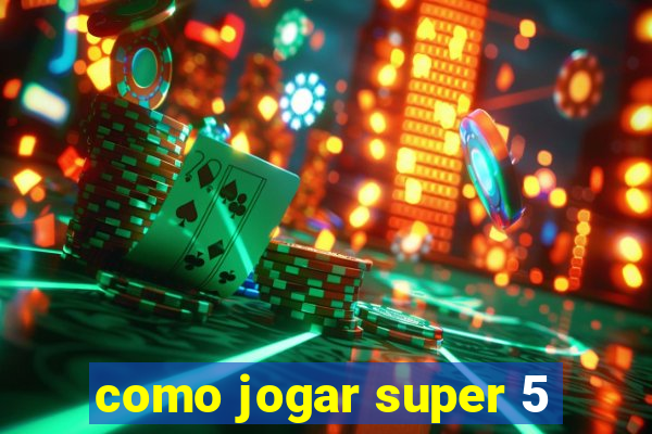 como jogar super 5