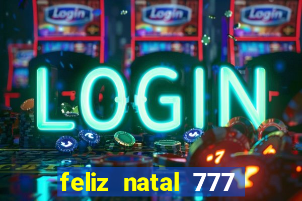 feliz natal 777 plataforma login