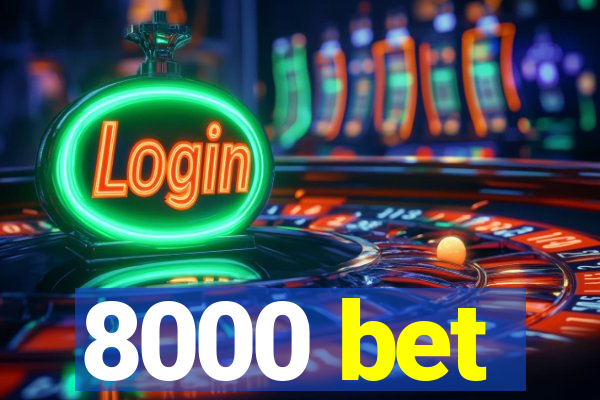 8000 bet