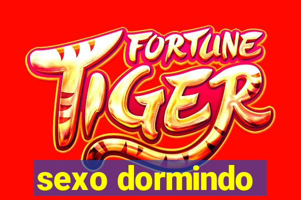 sexo dormindo