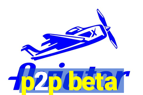 p2p beta