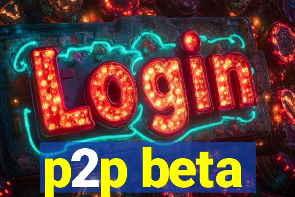 p2p beta